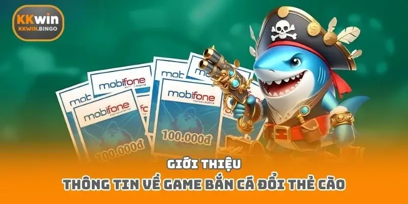 Giới thiệu thông tin về game bắn cá đổi thẻ cào