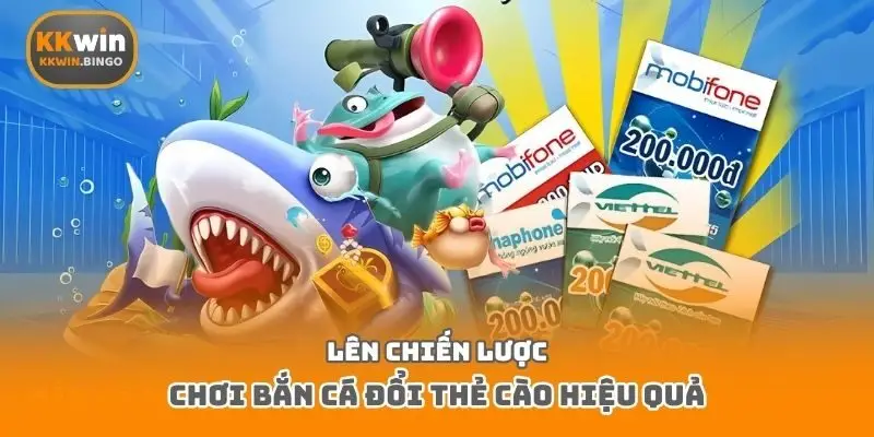 Lên chiến lược chơi bắn cá đổi thẻ cào hiệu quả