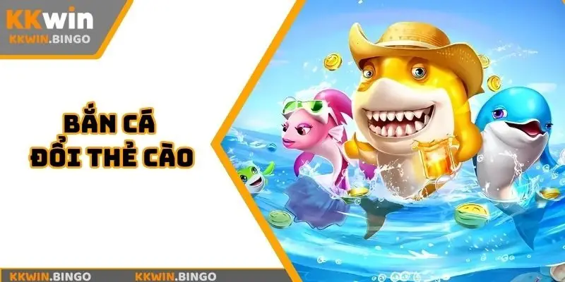 Bắn cá đổi thẻ cào