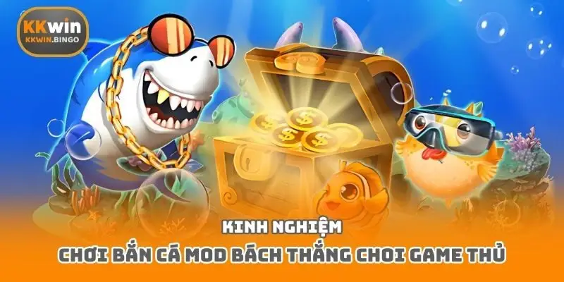 Kinh nghiệm chơi bắn cá mod bách thắng choi game thủ