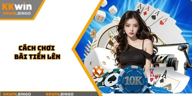 cách chơi bài tiến lên