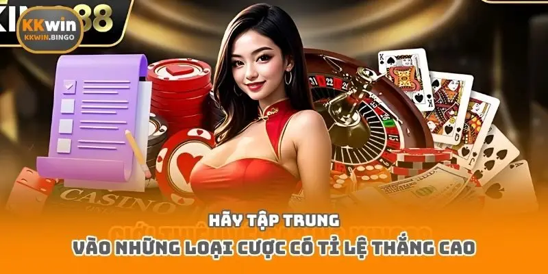Hãy tập trung vào những loại cược có tỉ lệ thắng cao