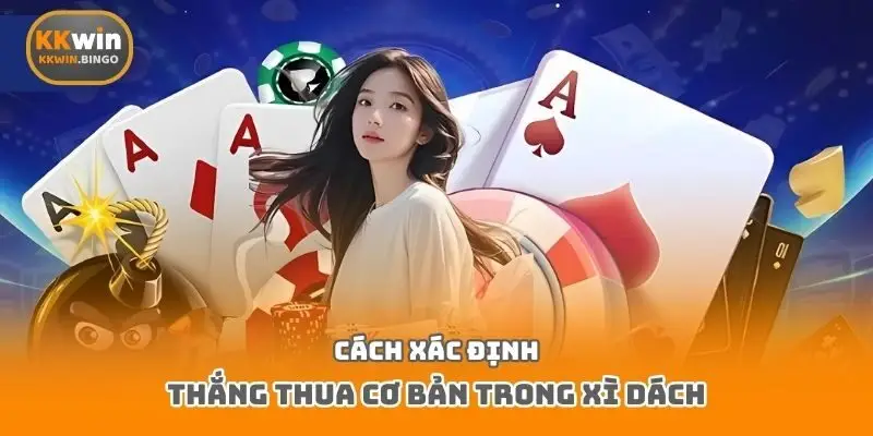                                   Cách xác định thắng thua cơ bản trong xì dách
