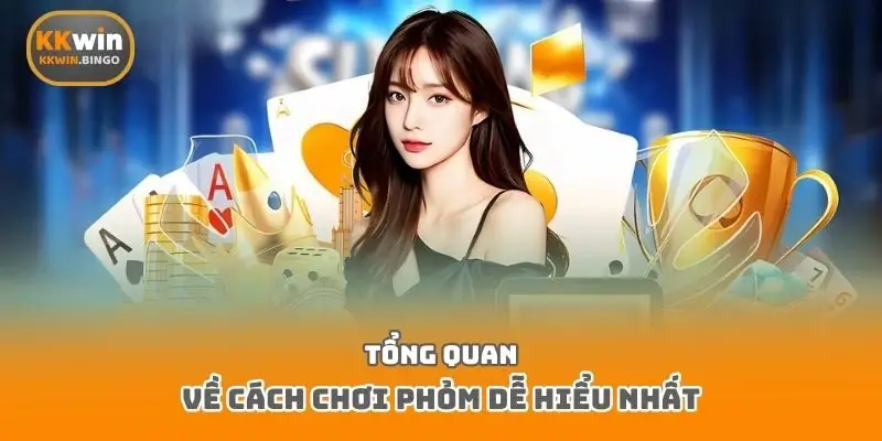 Tổng quan về cách chơi phỏm dễ hiểu nhất
