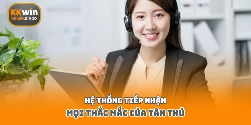 Hệ thống tiếp nhận mọi thắc mắc của tân thủ