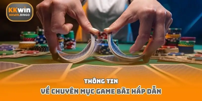 Thông tin về chuyên mục game bài hấp dẫn