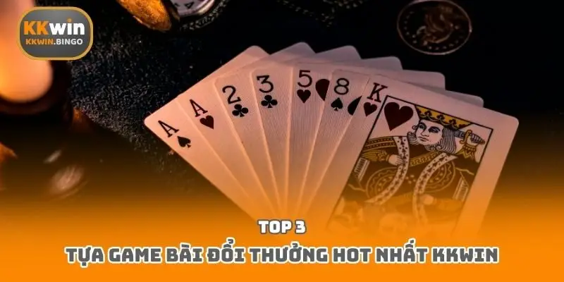 Top 3 tựa game bài đổi thưởng hot nhất Kkwin