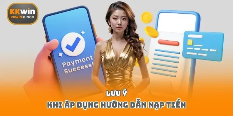 Lưu ý khi áp dụng hướng dẫn nạp tiền