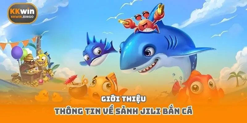 Giới thiệu thông tin về sảnh JILI bắn cá