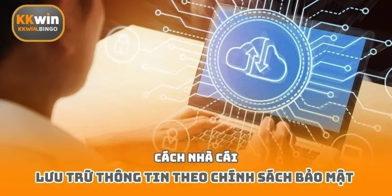 Cách nhà cái lưu trữ thông tin theo chính sách bảo mật 