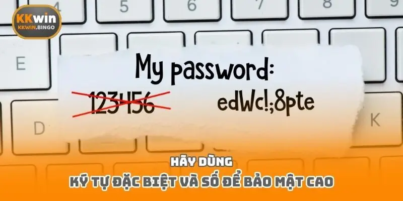 Hãy dùng ký tự đặc biệt và số để bảo mật cao
