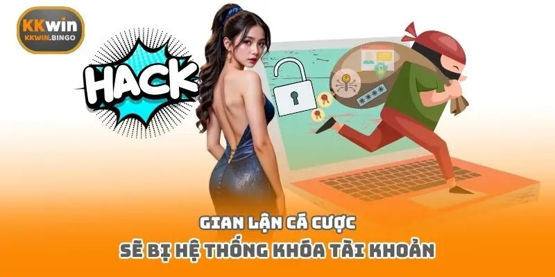Gian lận cá cược sẽ bị hệ thống khóa tài khoản