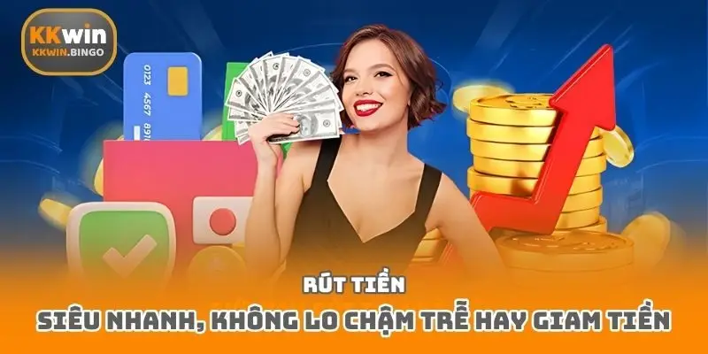 Rút tiền siêu nhanh, không lo chậm trễ hay giam tiền