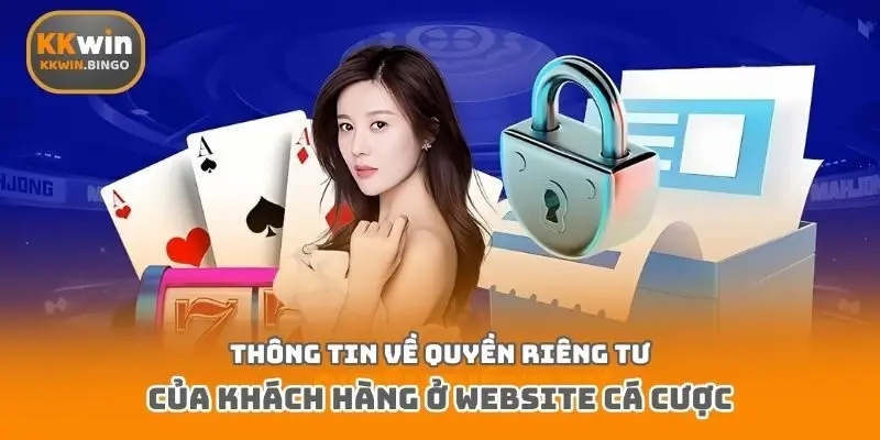 Thông tin về quyền riêng tư của khách hàng ở website cá cược
