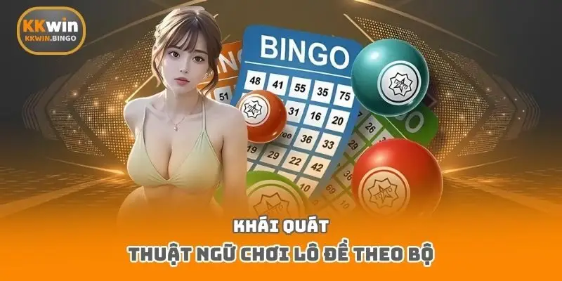 Khái quát thuật ngữ chơi lô đề theo bộ