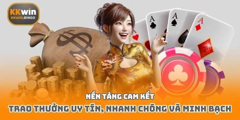 Nền tảng cam kết trao thưởng uy tín, nhanh chóng và minh bạch